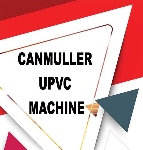 CANMULLER UPVC MACHINE